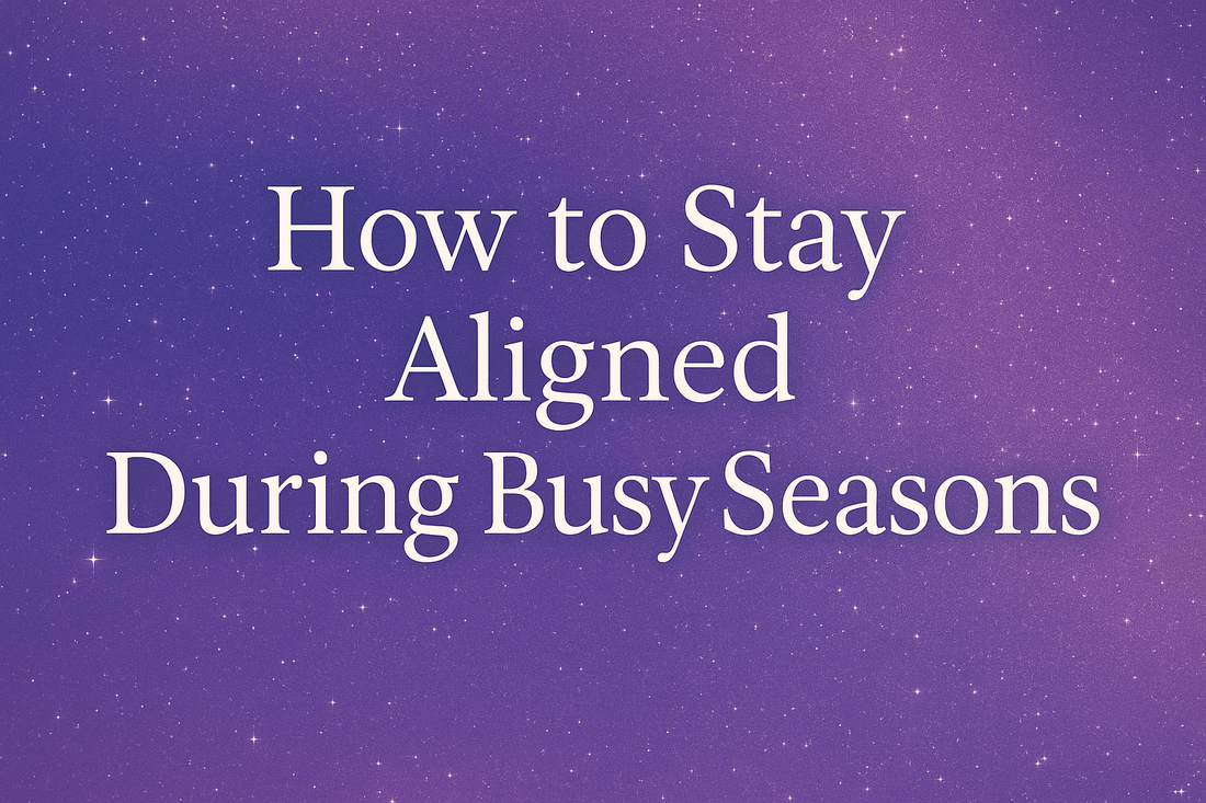 How to Stay Aligned During Busy Seasons